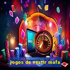 jogos de vestir mafa